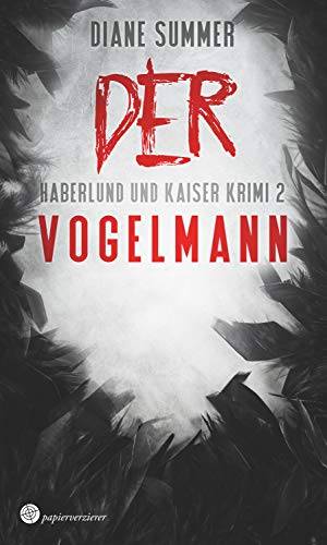 Der Vogelmann - Haberlund und Kaiser Krimi 2 von Diane Summer